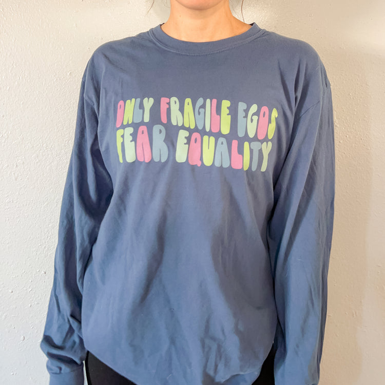 Only Fragile Egos Fear Equality Long Sleeve
