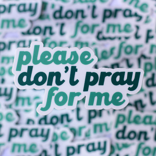 Please Don't Pray For Me Sticker