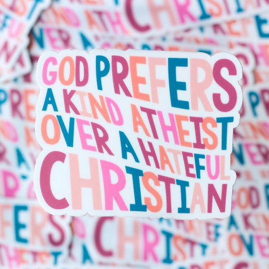 God Prefers a Kind Atheist Over a Hateful Christian Sticker