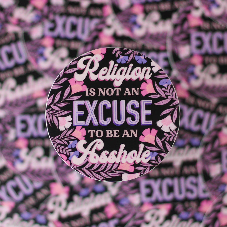 Religion Isn't an Excuse to be an Asshole Sticker