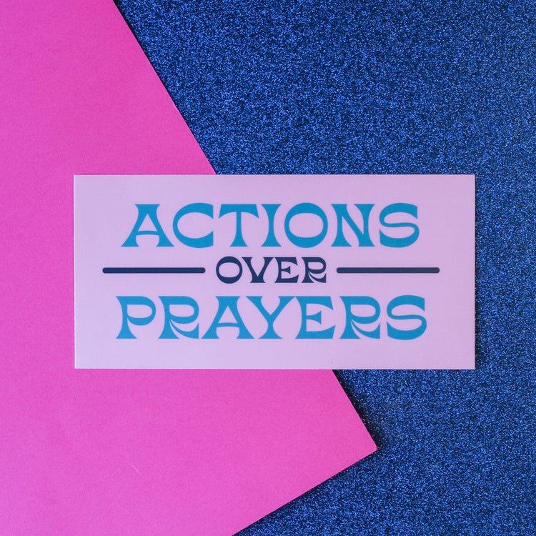 Actions Over Prayers Bumper Sticker