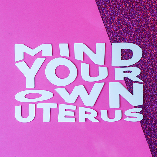Mind Your Own Uterus Transfer Bumper Sticker