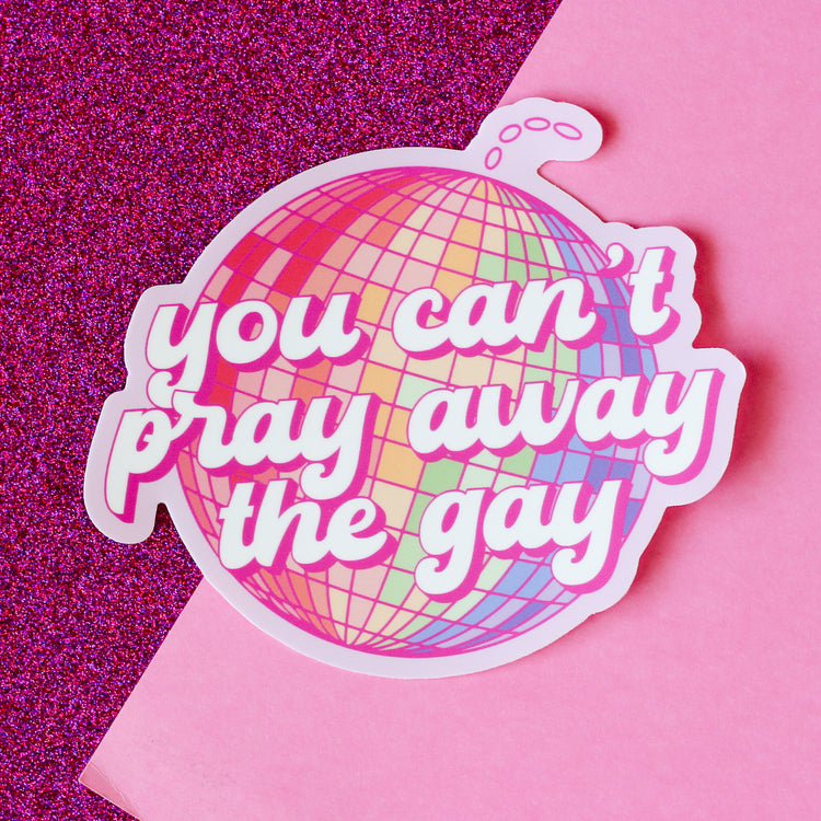 You Can't Pray Away the Gay Bumper Sticker