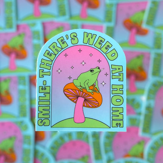 Smile- There's Weed at Home Sticker