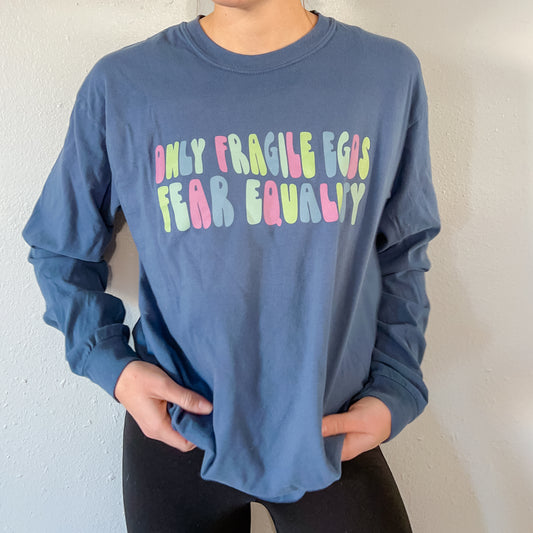 Only Fragile Egos Fear Equality Long Sleeve
